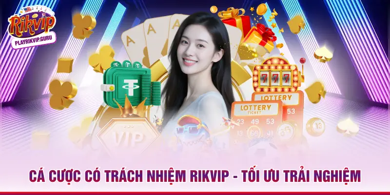 Cá Cược Có Trách Nhiệm Rikvip - Tối Ưu Trải Nghiệm Cá Cược Có Trách Nhiệm Rikvip - Tối Ưu Trải Nghiệm