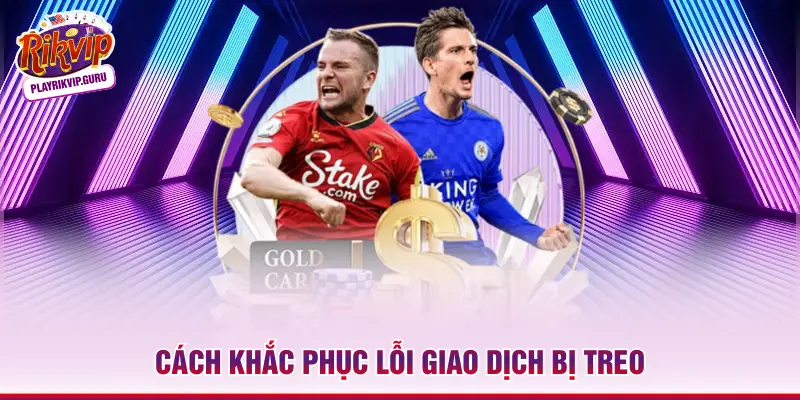 3 Phương Thức Thanh Toán Tại Rikvip Chuẩn Xác Nhất 2026 Cách khắc phục lỗi giao dịch bị treo