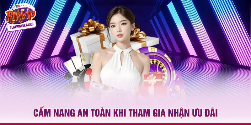 Ưu Đãi Thành Viên Mới Rikvip – Nhận Thưởng Lên Đến 5 Triệu Cẩm nang an toàn khi tham gia nhận ưu đãi