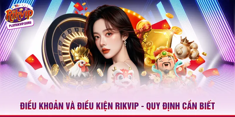 Điều Khoản Và Điều Kiện Rikvip - Quy Định Cần Biết Điều Khoản Và Điều Kiện Rikvip - Quy Định Cần Biết