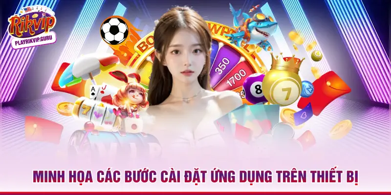 Tải App Rikvip Minh họa các bước cài đặt ứng dụng trên thiết bị