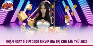 Nhận Ngay 5 Giftcode Rikvip Giá Trị Cho Tân Thủ 2026