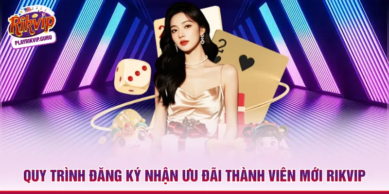 Ưu Đãi Thành Viên Mới Rikvip – Nhận Thưởng Lên Đến 5 Triệu Quy trình đăng ký nhận ưu đãi thành viên mới Rikvip
