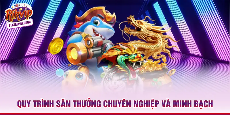 Quy trình săn thưởng chuyên nghiệp và minh bạch
