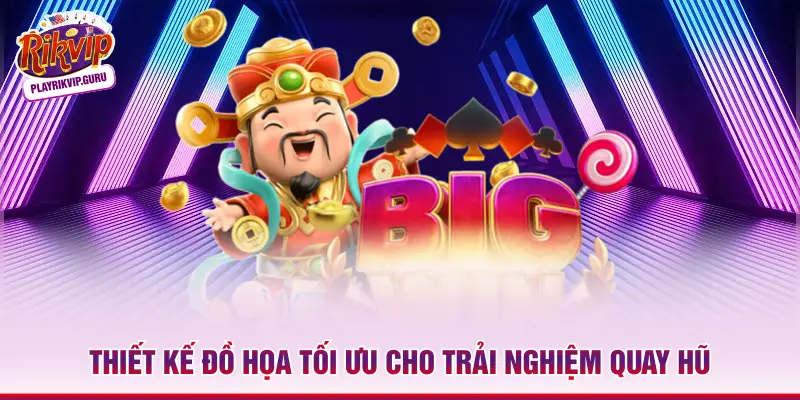 Thiết kế đồ họa tối ưu cho trải nghiệm quay hũ