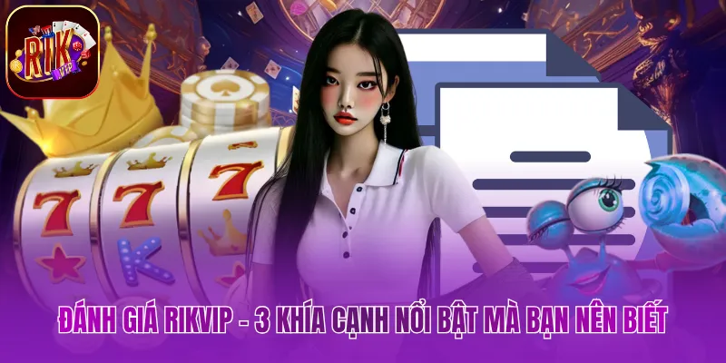 Đánh Giá Rikvip - 3 Khía Cạnh Nổi Bật Mà Bạn Nên Biết Đánh Giá Rikvip - 3 Khía Cạnh Nổi Bật Mà Bạn Nên Biết