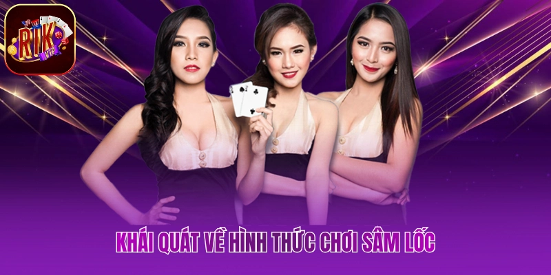 Chơi Sâm Lốc Rikvip - Mang Đến Giây Phút Đầy Kịch Tính Khái quát về hình thức chơi sâm lốc