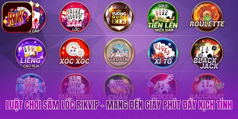 Chơi Sâm Lốc Rikvip - Mang Đến Giây Phút Đầy Kịch Tính luat choi sam loc rikvip mang den giay phut day kich tinh