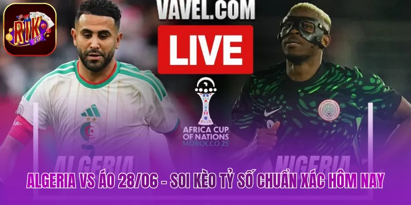 Algeria vs Áo 28/06 - Soi Kèo Tỷ Số Chuẩn Xác Hôm Nay Algeria vs Áo 28/06 - Soi Kèo Tỷ Số Chuẩn Xác Hôm Nay