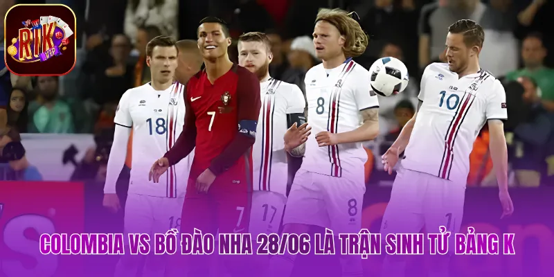 Colombia Vs Bồ Đào Nha 28/06 – Nín Thở Phân Định Ngôi Đầu Colombia vs Bồ Đào Nha 28/06 là trận sinh tử bảng K