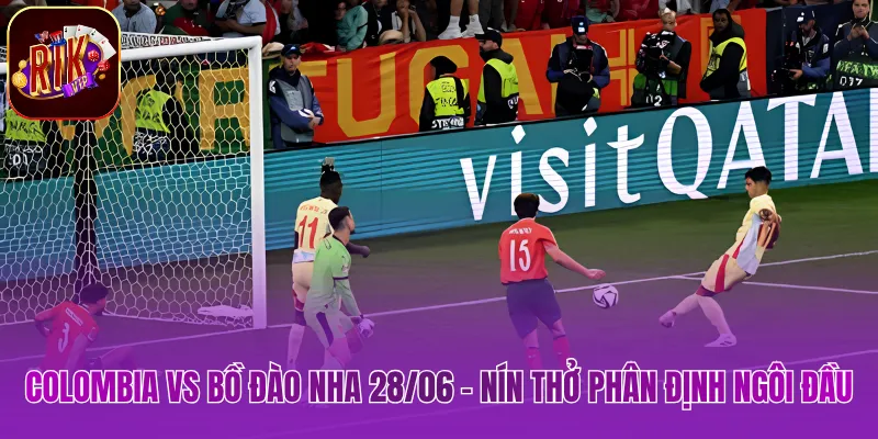 Colombia Vs Bồ Đào Nha 28/06 – Nín Thở Phân Định Ngôi Đầu Colombia Vs Bồ Đào Nha 28/06 – Nín Thở Phân Định Ngôi Đầu
